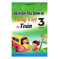 Đề Kiểm Tra Định Kì Tiếng Việt Và Toán 3 (Tập 2)