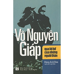 Võ Nguyên Giáp Qua Lời Kể Của Những Người Thân