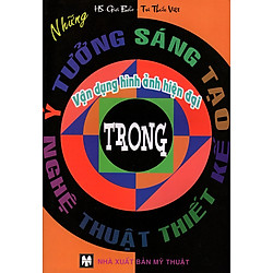 Những Ý Tưởng Sáng Tạo Vận Dụng Hình Ảnh Hiện Đại Trong Nghệ Thuật Thiết Kế