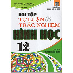 Bài Tập Tự Luận & Trắc Nghiệm Hình Học 12 (Luyện Thi THPT)
