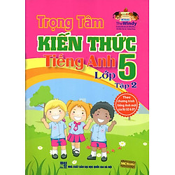 Trọng Tâm Kiến Thức Tiếng Anh Lớp 5 (Tập 2)