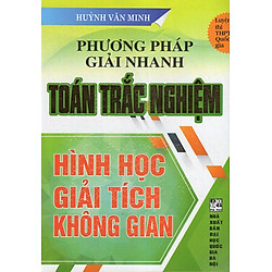 Phương Pháp Giải Nhanh Toán Trắc Nghiệm Hình Học – Giải Tích – Không Gian (Thi THPT Quốc Gia)