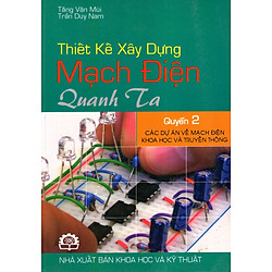 Thiết Kế Xây Dựng Mạch Điện Quanh Ta (Quyển 2)