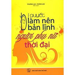 Bí Quyết Làm Nên Bản Lĩnh Người Phụ Nữ Thời Đại