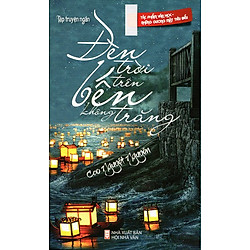 Đèn Trời Trên Bến Không Trăng (Tập Truyện Ngắn)