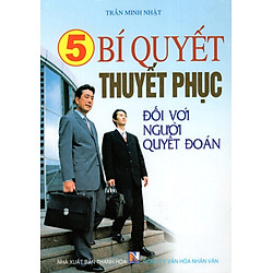 5 Bí Quyết Thuyết Phục Đối Với Người Quyết Đoán