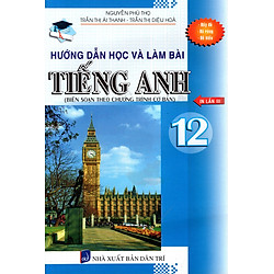Hướng Dẫn Học Và Làm Bài Tiếng Anh Lớp 12 (2015)