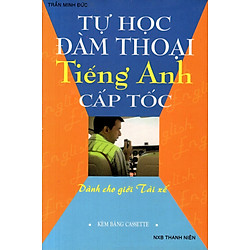 Tự Học Đàm Thoại Tiếng Anh Cấp Tốc (Dành Cho Giới Tài Xế) – Sách Bỏ Túi