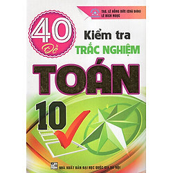 40 Đề Kiểm Tra Trắc Nghiệm Toán 10