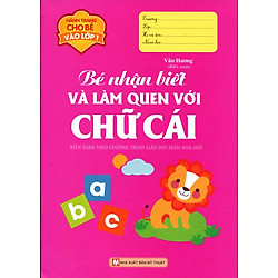 Hành Trang Cho Bé Vào Lớp 1 – Bé Nhận Biết Và Làm Quen Với Chữ Cái