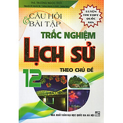 Câu Hỏi & Bài Tập Trắc Nghiệm Lịch Sử 12 (Ôn Thi THPT Quốc Gia)