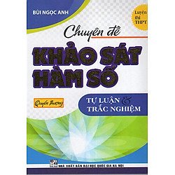 Chuyên Đề Khảo Sát Hàm Số (Tự Luận & Trắc Nghiệm ) – Quyển Thượng