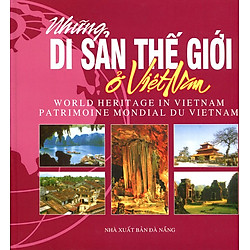 Sách Ảnh: Những Di Sản Thế Giới Ở Việt Nam (Việt – Anh – Pháp) (Khổ Lớn)