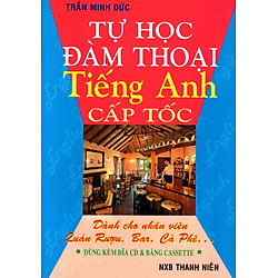 Tự Học Đàm Thoại Tiếng Anh Cấp Tốc (Dành Cho Nhân Viên Quán Rượu, Bar, Cà Phê) – Sách Bỏ Túi