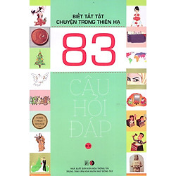 Biết Tất Tật Chuyện Trong Thiên Hạ – 83 Câu Hỏi Đáp