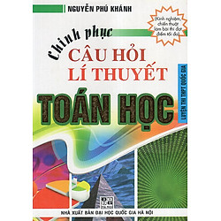 Chinh Phục Câu Hỏi Lí Thuyết Toán Học (Luyện Thi THPT Quốc Gia)