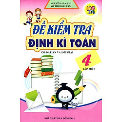 Đề Kiểm Tra Định Kì Toán Lớp 4 (Tập 1)