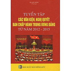Tuyển Tập Các Văn Kiện, Nghị Quyết Ban Chấp Hành Trung Ương Đảng Từ Năm 2012 – 2015