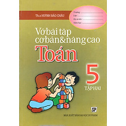 Vở Bài Tập Cơ Bản Và Nâng Cao Toán Lớp 5 (Tập 2)