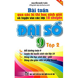 Bài Toán Qua Các Kì Thi Học Sinh Giỏi Đại Số Lớp 9 (Tập 2)