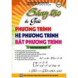 Sáng Tạo Và Giải Phương Trình – Hệ Phương Trình – Bất Phương Trình (Phiên Bản Mới Nhất)