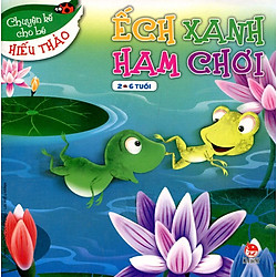 Chuyện Kể Cho Bé Hiếu Thảo – Ếch Xanh Ham Chơi