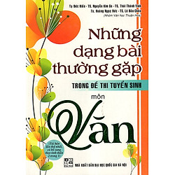 Những Dạng Bài Thường Gặp Trong Đề Thi Tuyển Sinh Môn Văn