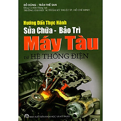 Hướng Dẫn Thực Hành Sửa Chữa – Bảo Trì Máy Tàu Và Hệ Thống Điện