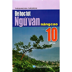 Để Học Tốt Ngữ Văn Nâng Cao Lớp 10 (Tập 2)