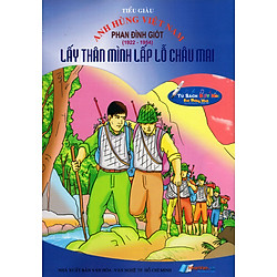 Anh Hùng Việt Nam: Phan Đình Giót – Lấy Thân Mình Lấp Lỗ Châu Mai