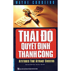 Thái Độ Quyết Định Thành Công (Tái Bản)