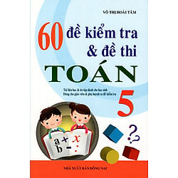 60 Đề Kiểm Tra & Đề Thi Toán Lớp 5