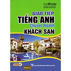 Giao Tiếp Tiếng Anh Chuyên Ngành Khách Sạn (Kèm CD)