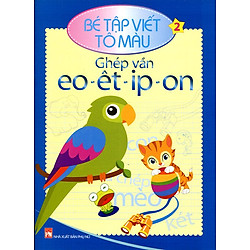 Bé Tập Viết Tô Màu (Tập 2) – Ghép Vần Eo-Êt-Ip-On