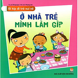 Bí Kíp Đi Trẻ Vui Vẻ – Ở Nhà Trẻ Mình Làm Gì?