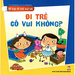 Bí Kíp Đi Trẻ Vui Vẻ – Đi Trẻ Có Vui Không?