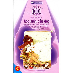 Kỹ Năng Sống – 101 Câu Chuyện Học Sinh Cần Đọc Giúp Các Em Biết Khám Phá Và Chinh Phục Đỉnh Cao