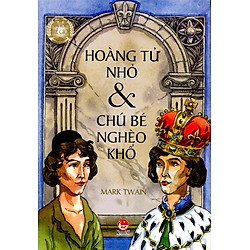 Hoàng Tử Nhỏ Và Chú Bé Nghèo Khổ (Tái Bản 2017)