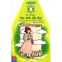 Kỹ Năng Sống – 101 Câu Chuyện Học Sinh Cần Đọc Để Giúp Các Em Trưởng Thành