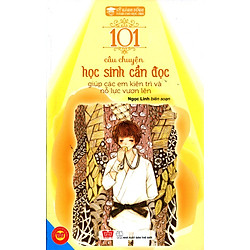 Kỹ Năng Sống – 101 Câu Chuyện Học Sinh Cần Đọc Giúp Các Em Kiên Trì Và Nỗ Lực Vươn Lên