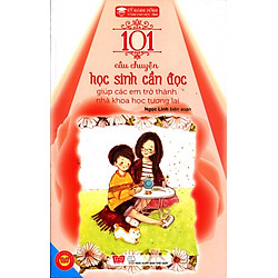 Kỹ Năng Sống – 101 Câu Chuyện Học Sinh Cần Đọc Giúp Các Em Trở Thành Nhà Khoa Học Tương Lai