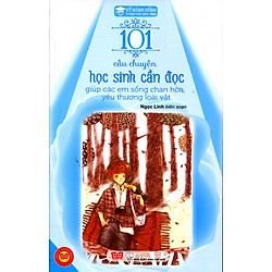 Kỹ Năng Sống – 101 Câu Chuyện Học Sinh Cần Đọc Giúp Các Em Sống Chan Hòa, Yêu Thương Loài Vật