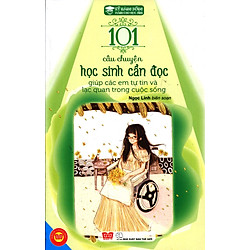 Kỹ Năng Sống – 101 Câu Chuyện Học Sinh Cần Đọc Giúp Các Em  Tự Tin Và Lạc Quan Trong Cuộc Sống