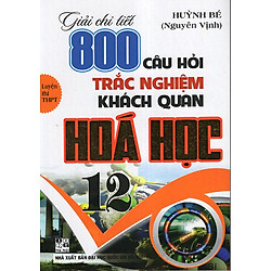 Giải Chi Tiết 800 Câu Hỏi Trắc Nghiệm Khách Quan Hoá 12