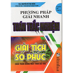 Phương Pháp Giải Nhanh Toán Trắc Nghiệm Giải Tích Và Số Phức