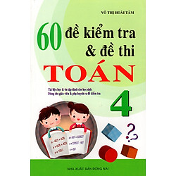 60 Đề Kiểm Tra & Đề Thi Toán Lớp 4
