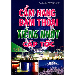 Cẩm Nang Đàm Thoại Tiếng Nhật Cấp Tốc (Tập 2)