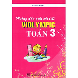Hướng Dẫn Giải Chi Tiết Violympic Toán Lớp 3 (Tái Bản)