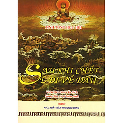 Sau Khi Chết Sẽ Đi Về Đâu