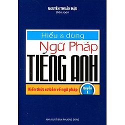Hiểu Và Dùng Ngữ Pháp Tiếng Anh (Quyển 1)
